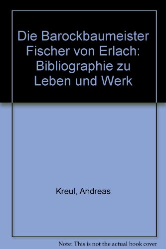 Die Barockbaumeister Fischer von Erlach. Bibliographie zu Leben und Werk.