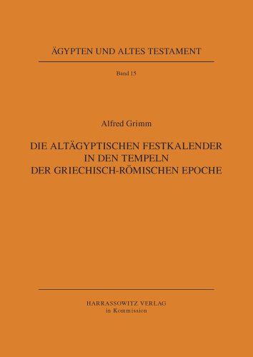 Die Altagyptischen Festkalender in Den Tempeln Der Griechisch-romischen Epoche (German Edition) (9783447028240) by Grimm, Alfred