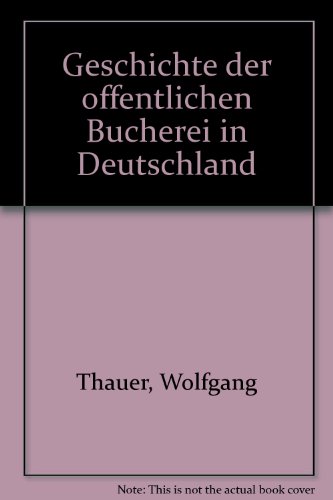 Geschichte der öffentlichen Bücherei in Deutschland - Thauer, Wolfgang und Peter Vodosek