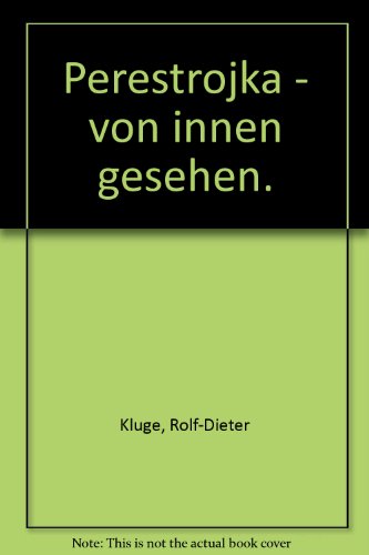 Perestrojka - von innen gesehen. Beobachtungen, Erfahrungen, Perspektiven.