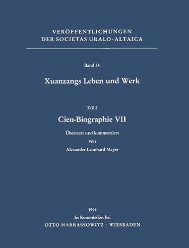 Xuanzangs Leben und Werk. Teil 2, Cien-Biographie VII. übersetzt und kommentiert von Alexander Le...