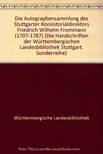 Die Autographensammlung des Stuttgarter Konsistorialdirektors Friedrich Wilhelm Frommann (1707-1787).