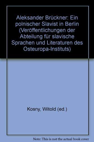 9783447032049: Aleksander Bruckner. Ein Polnischer Slavist in Berlin: 74 (Veroffentlichungen der Abteilung Fur Slavische Sprachen Un)