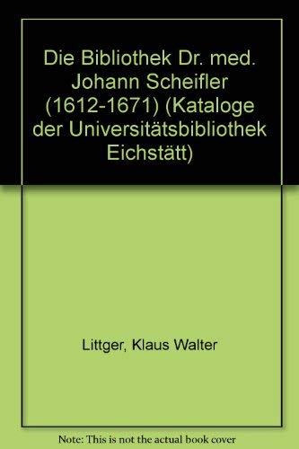 9783447033190: Kataloge Der Universitatsbibliothek Eichstatt / Nachlassbibliotheken / Die Bibliothek Dr. Med. Johann Scheifler: 1612-1671 (Studies in Oriental Religions,)
