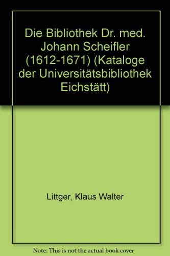 Die Bibliothek Dr. med. Johann Scheifler (1612-1671).