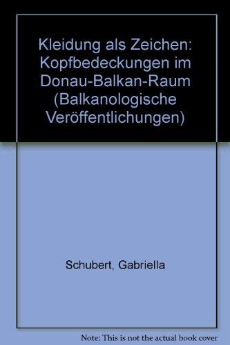 Beispielbild fr Kleidung als Zeichen : Kopfbedeckungen im Donau-Balkan-Raum. Gabriella Schubert / Balkanologische Verffentlichungen ; Bd. 20 zum Verkauf von Antiquariat J. Hnteler