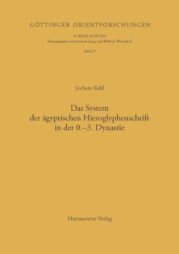 Das System der aegyptischen Hieroglyphenschrift in der 0.-3. Dynastie - Kahl, Jochem