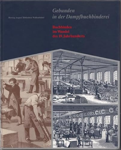 Imagen de archivo de Gebunden in der Dampfbuchbinderei. Buchbinden im Wandel des 19. Jahrhunderts a la venta por Celler Versandantiquariat