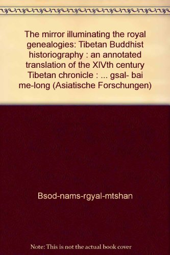 9783447035101: The Mirror Illuminating the Royal Genealogies: Tibetan Buddhist Historiography. an Annotated Translation of the Xivth Century Tibetan Chronicle: Rgyal-rabs Gsal-ba'i Me-long (Asiatische Forschungen)