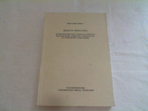 Selecta Anglicana: Buchgeschichtliche Studien zur Aufnahme der Englischen Literatur in Deutschland im achtzehnten Jahrhundert (VeroÌˆffentlichungen des ... Geschihte des Buchwesens) (German Edition) (9783447035354) by Fabian, Bernhard