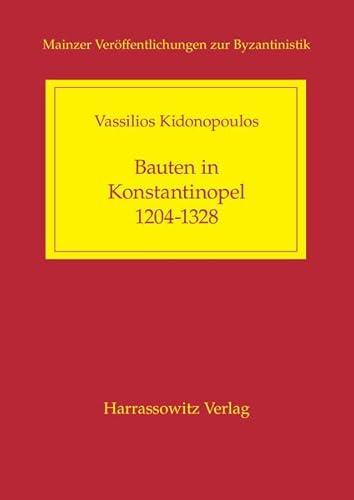 Stock image for Bauten in Konstantinopel 1204-1328: Verfall und Zerstorung, Restaurierung, Umbau und Neubau von Profan- und Sakralbauten (Mainzer Veroffentlichungen Zur Byzantinistik) (German Edition) for sale by Mispah books