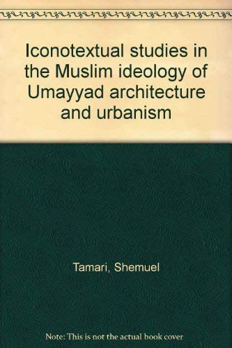 Stock image for Iconotextual Studies in the Muslim Ideology of Umayyad Architecture and Urbanism. for sale by SKULIMA Wiss. Versandbuchhandlung