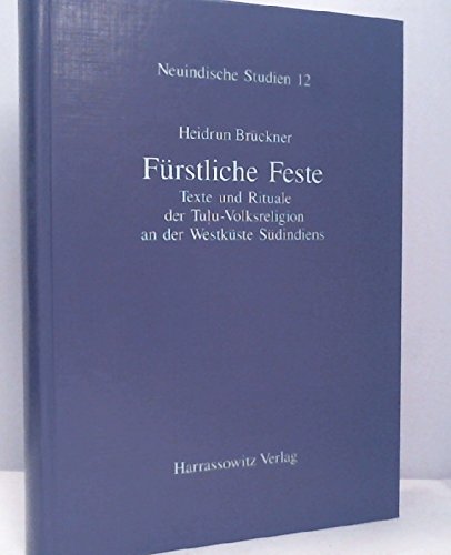 Imagen de archivo de Furstliche Feste: Texte Und Rituale Der Tulu-volksreligion an Der Westkuste Sudindiens (Neuindische Studien) (German Edition) [Bruckner, Heidrun] - Bruckner, Heidrun a la venta por Big Star Books