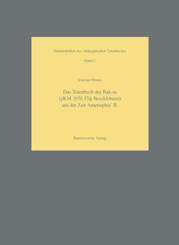 Stock image for Das Totenbuch des Bak-su (pKM 1970.37/pBrocklehurst) aus der Zeit AMenophis' II. [Handschriften des Altagyptischen Totenbuches Band 2] for sale by Windows Booksellers