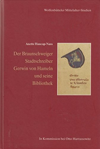 Der Braunschweiger Stadtschreiber Gerwin Von Hameln Und Seine Bibliothek (Wolfenbutteler Mittelalter-Studien) (9783447037549) by Haucap-Nass, Anette
