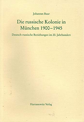 Die russische Kolonie in München 1900 - 1945. Deutsch-russische Beziehungen im 20. Jahrhundert. - Baur, Johannes