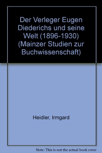 Der Verleger Eugen Diederichs und seine Welt (1896 - 1930). Mainzer Studien zur Buchwissenschaft ; Bd. 8. - Heidler, Irmgard