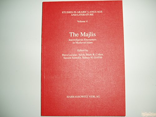 The Majlis: Interreligious Encounters in Medieval Islam - Mark R. Cohen, Sasson Somekh, Sidney H. Griffith et Hava Lazarus-Yafeh