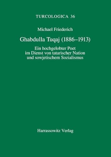9783447040457: Chabdulla Tugaj 1886-1913: Ein Hochgelobter Poet Im Dienst Von Tatarischer Nation Und Sowjetischem Sozialismus: 36 (Turcologica)