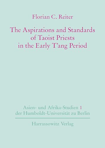 The Aspirations and Standards of Taoist Priests in the Early T'ang Period - Reiter, Florian C.