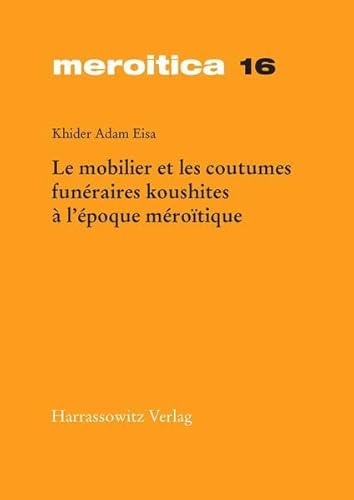 Le Mobilier Et Les Coutumes Funeraires Koushites A L'Epoque Meroitique (Meroitica,) (French Edition) Hardcover - Eisa, Khider A