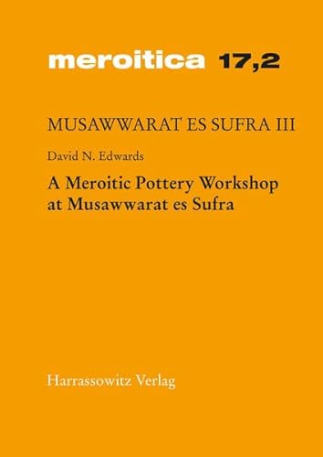 A Meroitic Pottery Workshop at Musawwarat es Sufra: Preliminary Report on the Excavations 1997 in Courtyard 224 of the Great Enclosure (Meroitica: ... Es Sufra III, 17.2) (German Edition) (9783447041348) by Edwards, David N.