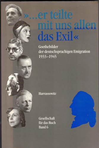 Beispielbild fr er teilte mit uns allen das Exil" : Goethebilder der deutschsprachigen Emigration 1933 - 1945 ; eine Ausstellung des Deutschen Exilarchivs 1933 - 1945 Der Deutschen Bibliothek. [Begleitbuch: Brita Eckert und Werner Berthold. Mitarb.: Mechthild Hahner], Gesellschaft fr das Buch: Gesellschaft fr das Buch ; Bd. 6 zum Verkauf von Buch-Galerie Silvia Umla