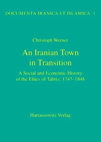 9783447043090: An N Iranian Town in Transition: A Social and Economic History of the Elites of Tabriz, 1747-1848 (Documenta Iranica Et Islamica)