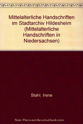 Mittelalterliche Handschriften in Niedersachsen. Kurzkatalog / Mittelalterliche Handschriften Im Stadtarchiv Hildesheim (German Edition) (9783447043236) by [???]