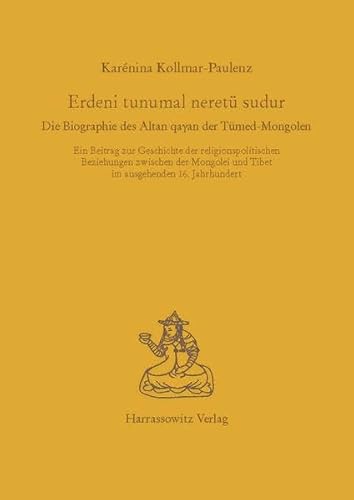 9783447043526: Erdeni Tunumal Neretu Sudur: Die Biographie Des Altan Qaghan Der Tumed-mongolen. Ein Beitrag Zur Geschichte Der Religionspolitischen Beziehungen ... Und Tibet Im Ausgehenden 16. Jahrhundert