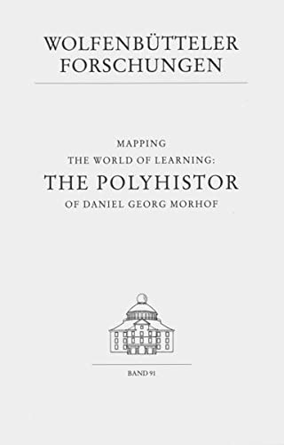 9783447043991: Mapping the World of Learning: The Polyhistor of Daniel Geor: The Polyhistor of Daniel Georg Morhof: 91 (Wolfenbutteler Forschungen)