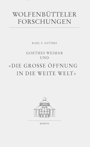Goethes Weimar und "Die große Öffnung in die weite Welt".