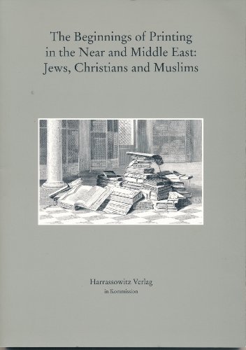 9783447044172: The beginnings of printing in the Near and Middle East: Jews, Christians and Muslims