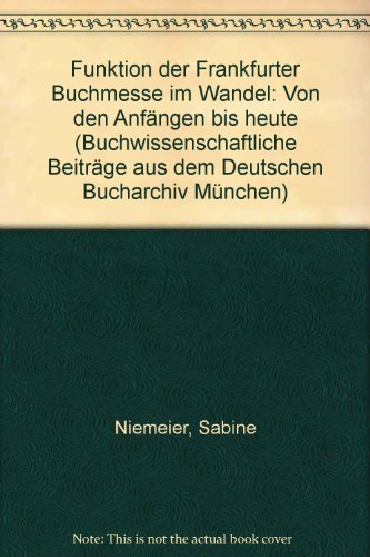 9783447044660: Funktionen Der Frankfurter Buchmesse Im Wandel - Von Den Anfangen Bis Heute (Buchwissenschaftliche Beitrage aus dem Deutschen Bucharchiv Munchen)