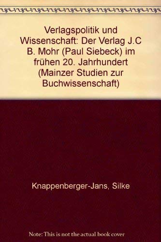 Verlagspolitik und Wissenschaft der Verlag J. C. B. Mohr (Paul Siebeck) im frühen 20. Jahrhundert. - Knappenberger-Jans, Silke.