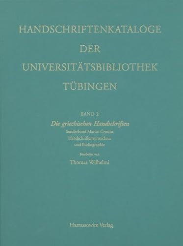 Imagen de archivo de Kataloge Der Universitatsbibliothek Tubingen / Die Griechischen Handschriften Der Universitatsbibliothek Tubingen: Sonderband Martin Crusius. Handschriftenverzeichnis Und Bibliographie a la venta por WorldofBooks