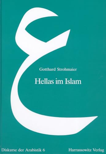 Hellas im Islam: Interdisziplinäre Studien zur Ikonographie, Wissenschaft und Religionsgeschichte. Diskurse der Arabistik, 6. - Strohmaier, Gotthard