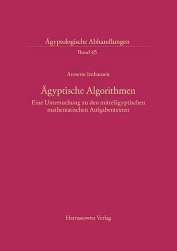 Beispielbild fr AEGYPTISCHE ALGORITHMEN. EINE UNTERSUCHUNG ZU DEN MITTELAEGYPTISCHEN MATHEMATISCHEN AUFGABENTEXTEN zum Verkauf von Prtico [Portico]