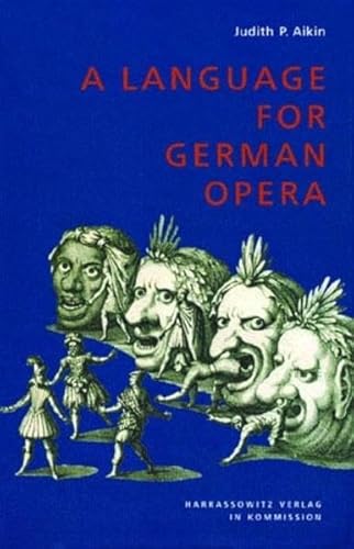 9783447046534: A Language for German Opera: The Development of Forms and Formulas for Recitative and Aria in Seventeenth-century German Libretti