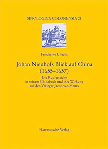 Johan Nieuhofs Blick auf China. (1655 - 1657) ; die Kupferstiche in seinem Chinabuch und ihre Wirkung auf den Verleger Jacob van Meurs. - Ulrichs, Friederike.