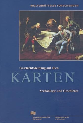 Geschichtsdeutung auf alten Karten: Archäologie und Geschichte. Wolfenbütteler Forschungen (101). - Unverhau, Dagmar (Hg.)