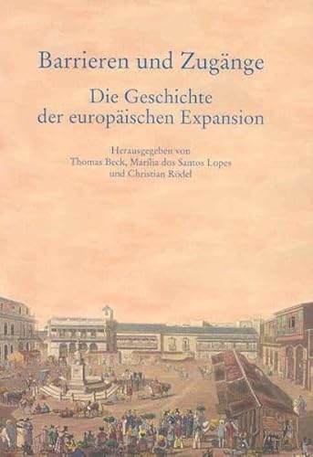 Beispielbild fr Barrieren und Zugnge. Die Geschichte der europischen Expansion. Festschrift fr Eberhard Schmitt zum 65. Geburtstag. zum Verkauf von Antiquariat Alte Seiten - Jochen Mitter