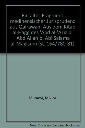 9783447049726: Ein Altes Fragment Medinensischer Jurisprudenz Aus Qairawan: Aus Dem Kitab Al-hagg Des Abd Al-aziz B. Abd Allah B. Abi Salama Al-magisum St. 164/780-81 (Abhandlungen Fur Die Kunde Des Morgenlandes)