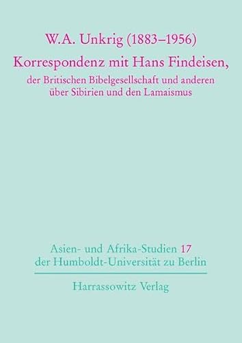 9783447050418: W. A. Unkrig (1883-1956): Korrespondenz Mit Hans Findeisen, Der Britischen Bibelgesellschaft Und Anderen Uber Sibirien Und Den Lamaismus: 17 (Asien- ... der Humboldt-Universitat Zu Berli)