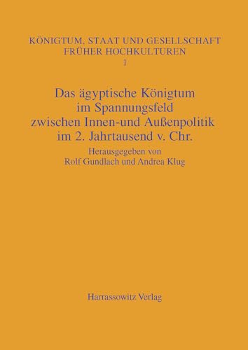 9783447050555: Das Agyptische Konigtum Im Spannungsfeld Zwischen Innen- Und Aussenpolitik Im 2. Jahrtause: 1 (Konigtum, Staat Und Gesellschaft Fruher Hochkulturen)