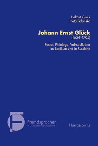 Johann Ernst Glück (1653-1705). Pastor, Philologe, Volksaufklärer im Baltikum und in Russland. Mi...