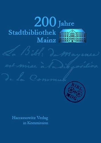 200 Jahre Stadtbibliothek Mainz. ( Veröffentlichungen der Bibliotheken der Stadt Mainz Bd 52)