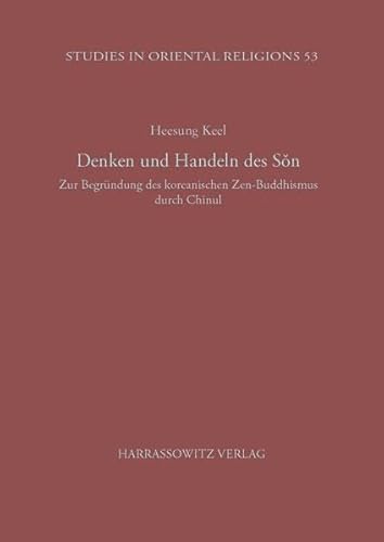 Stock image for Denken und Handeln des Son: Zur Begrndung des koreanischen Zen-Buddhismus durch Chinul (Studies in Oriental Religions, Band 53) for sale by medimops