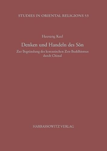 9783447052719: Denken Und Handeln Des Son: Zur Begrundung Des Koreanischen Zen-Buddhismus Durch Chinul: 53 (Studies in Oriental Religions)