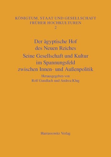 Stock image for Der agyptische Hof des Neuen Reiches: Seine Gesellschaft und Kultur im Spannungsfeld zwischen Innen- und Aussenpolitik Akten des Internationalen . STAAT UND GESELLSCHAFT FRuHER HOCHKULTUREN) [Hardcover ] for sale by booksXpress